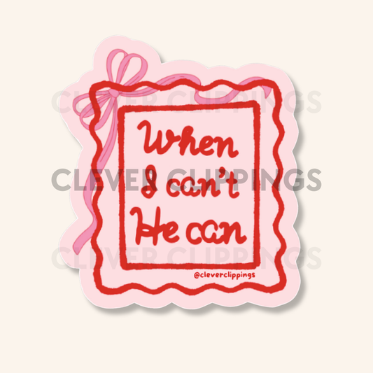 When I can't, He can Vinyl Sticker